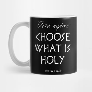 Choose what is holy and live like a greek ,apparel hoodie sticker coffee mug t-shirt gift for everyone Mug